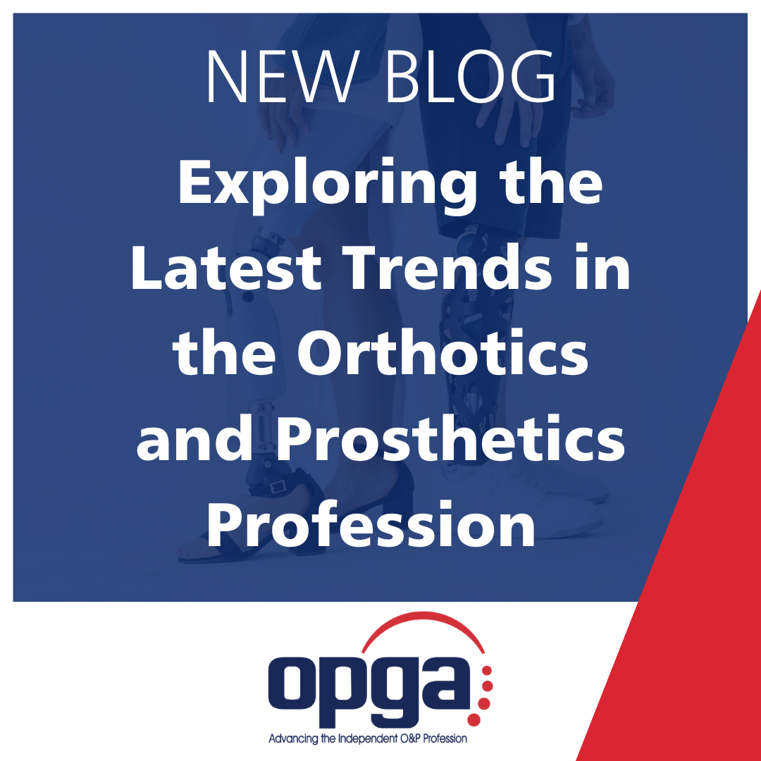 Exploring the Latest Trends in the Orthotics and Prosthetics Profession 