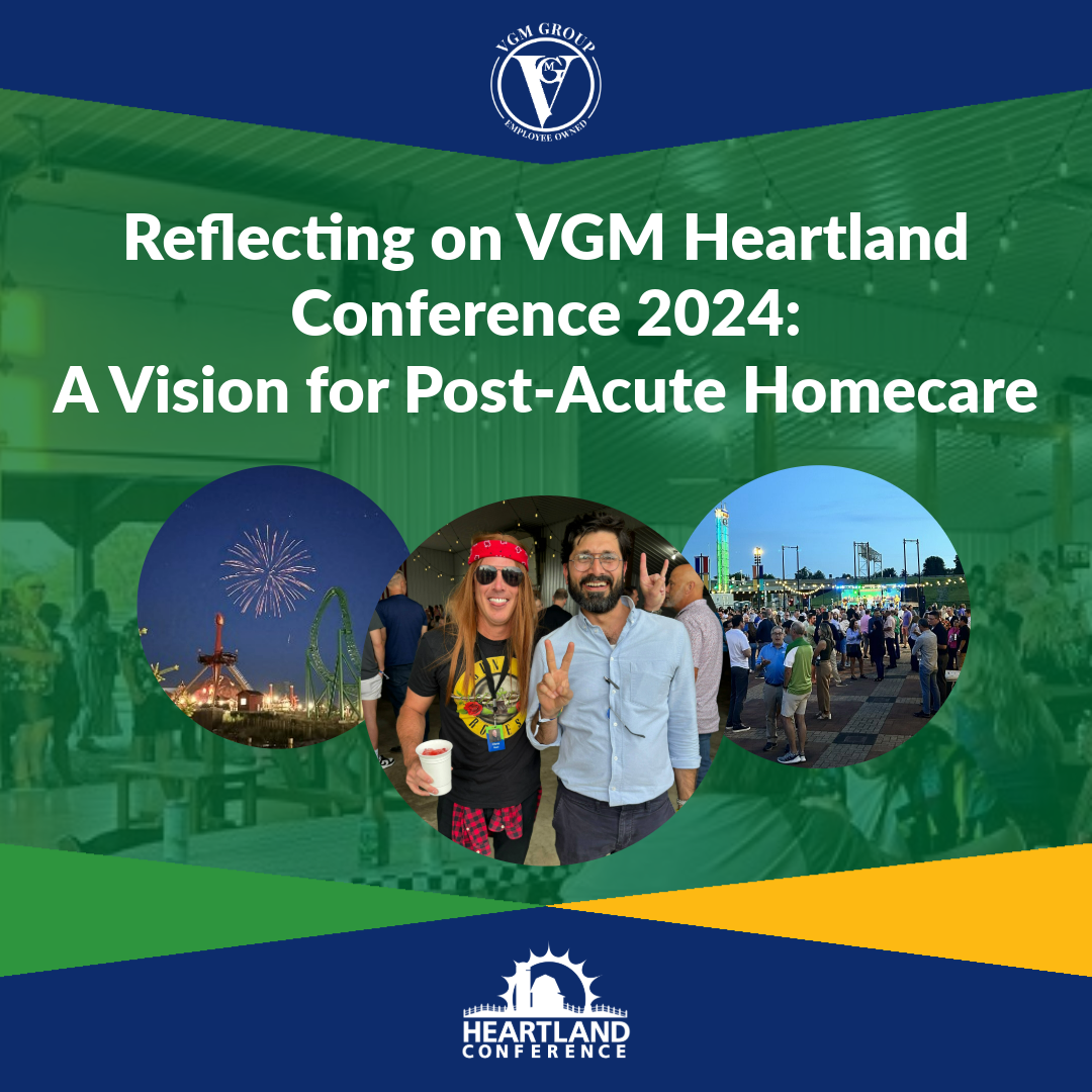 Reflecting on VGM Heartland Conference 2024: A Vision for Post-Acute Homecare