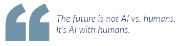 The future is not AI vs. humans.  It's AI with humans
