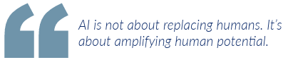 AI is not about replacing humans. It's about amplifying human potential.
