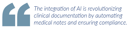 The integration of AI is revolutionizing clinical documentation by automating medical notes and ensuring compliance.
