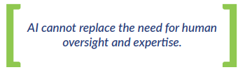 AI cannot replace the need for human oversight and expertise.