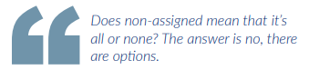Does non-assigned mean that it's all or none? The answer is no, there are options.