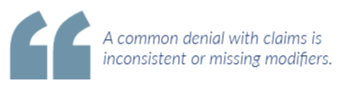 A common denial with claims is inconsistent or missing modifiers.