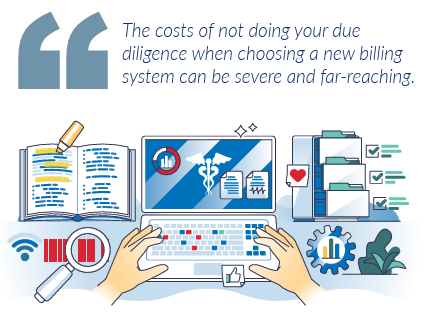 The costs of not doing your due diligence when choosing a new billing system can be severe and far-reaching.