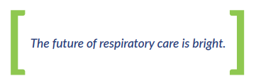 The future of respiratory care is bright.