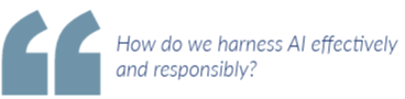 How do we harness AI effectively and responsibly?