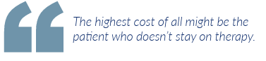 The highest cost of all might be the patient who doesn't stay on therapy