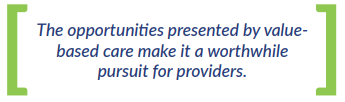 The opportunities presented by value-based care make it a worthwhile  pursuit for providers.