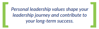 Personal leadership values shape your leadership journey and contribute to your long-term success.