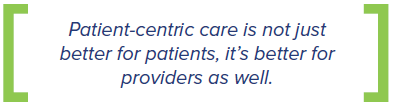 Patient-Centric Care is better for providers