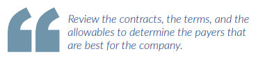 Review the contracts, the terms, and the allowables to determine the payers that are best for the company.