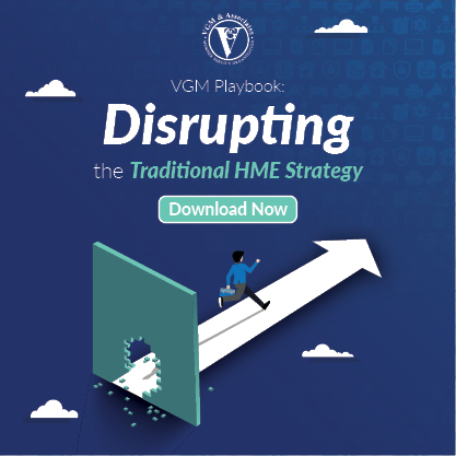 “VGM Playbook: Disrupting the Traditional HME Strategy”